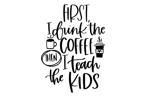 Teacher First I Drink Coffee SVG – A Relatable Graphic for Educators & Lifestyle Bloggers
